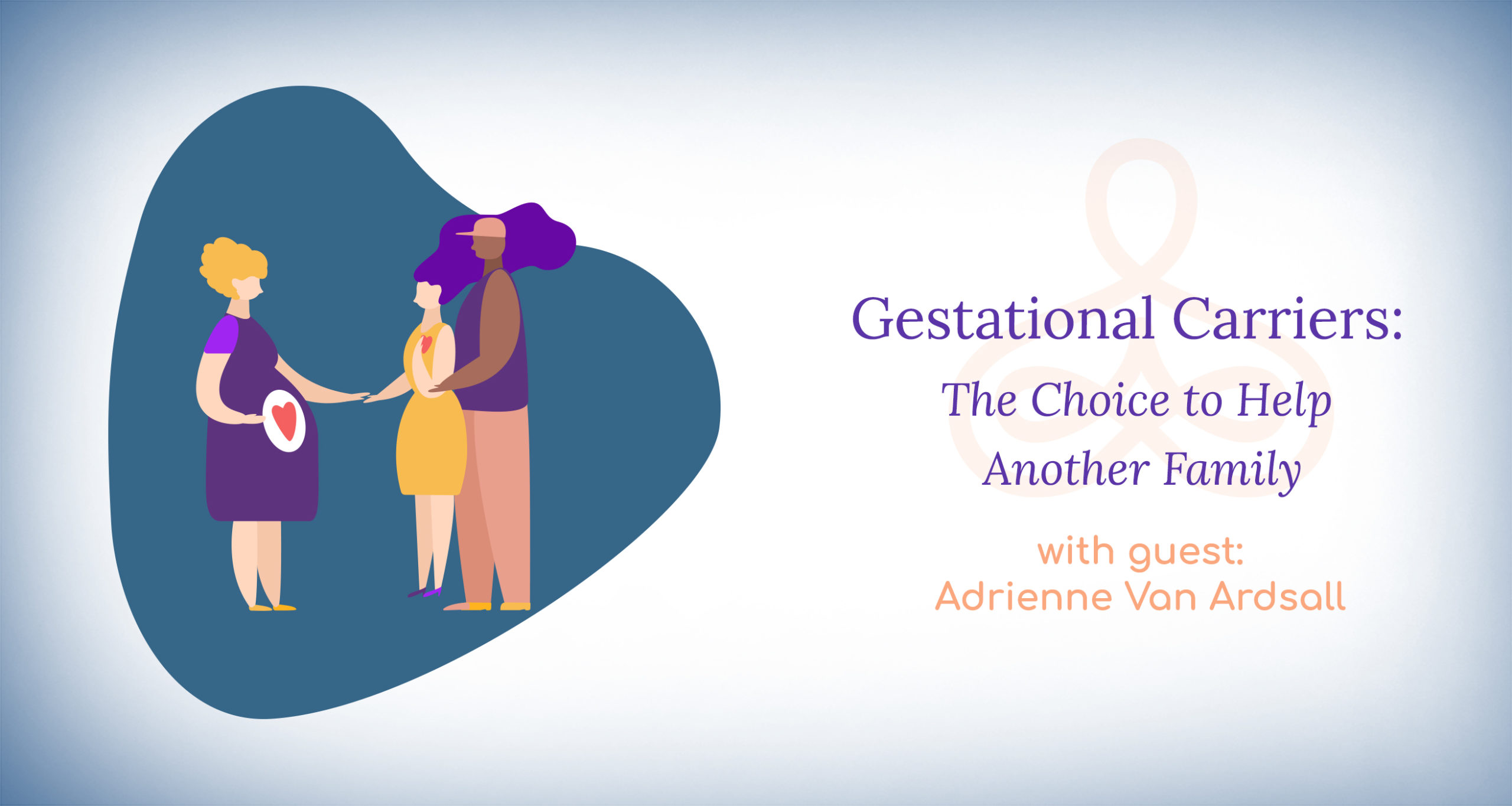 “Gestational Carriers The Choice to Help Another Family” with